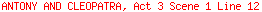ANTONY AND CLEOPATRA, Act 3 Scene 1 Line 12
