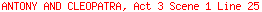 ANTONY AND CLEOPATRA, Act 3 Scene 1 Line 25