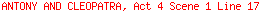 ANTONY AND CLEOPATRA, Act 4 Scene 1 Line 17
