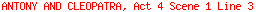 ANTONY AND CLEOPATRA, Act 4 Scene 1 Line 3