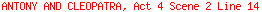 ANTONY AND CLEOPATRA, Act 4 Scene 2 Line 14