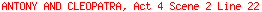 ANTONY AND CLEOPATRA, Act 4 Scene 2 Line 22