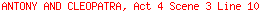 ANTONY AND CLEOPATRA, Act 4 Scene 3 Line 10