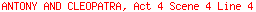 ANTONY AND CLEOPATRA, Act 4 Scene 4 Line 4