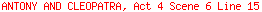 ANTONY AND CLEOPATRA, Act 4 Scene 6 Line 15