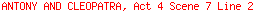 ANTONY AND CLEOPATRA, Act 4 Scene 7 Line 2