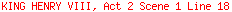 KING HENRY VIII, Act 2 Scene 1 Line 18