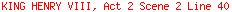 KING HENRY VIII, Act 2 Scene 2 Line 40