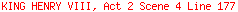 KING HENRY VIII, Act 2 Scene 4 Line 177