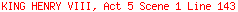 KING HENRY VIII, Act 5 Scene 1 Line 143