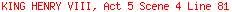 KING HENRY VIII, Act 5 Scene 4 Line 81
