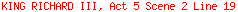 KING RICHARD III, Act 5 Scene 2 Line 19