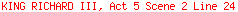KING RICHARD III, Act 5 Scene 2 Line 24