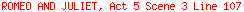 ROMEO AND JULIET, Act 5 Scene 3 Line 107