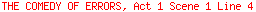 THE COMEDY OF ERRORS, Act 1 Scene 1 Line 4