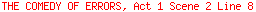 THE COMEDY OF ERRORS, Act 1 Scene 2 Line 8