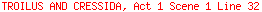 TROILUS AND CRESSIDA, Act 1 Scene 1 Line 32