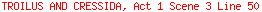 TROILUS AND CRESSIDA, Act 1 Scene 3 Line 50